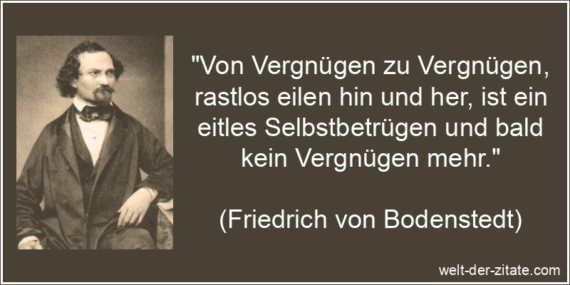 Von Vergnügen zu Vergnügen, rastlos eilen hin und her, ist ein