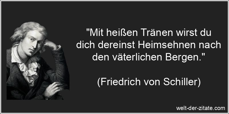 Mit heißen Tränen wirst du dich dereinst Heimsehnen nach den