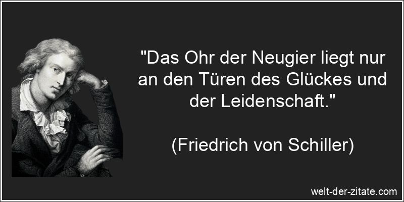 Das Ohr der Neugier liegt nur an den Türen des Glückes und der