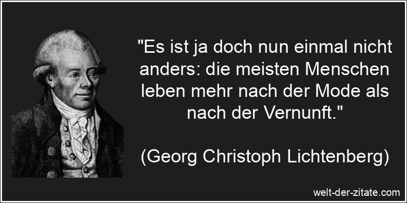 Es ist ja doch nun einmal nicht anders: die meisten Menschen leben