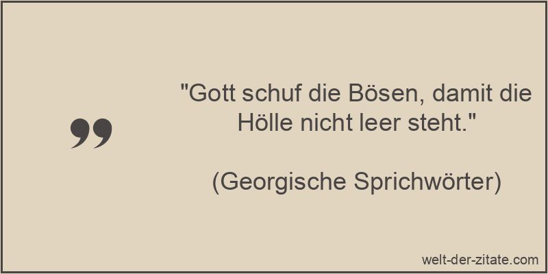 „Gott schuf die Bösen, damit die Hölle nicht leer steht.“ Gott schuf die Bösen, damit die Hölle nicht leer steht.