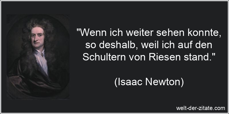 Wenn ich weiter sehen konnte, so deshalb, weil ich auf den Schultern