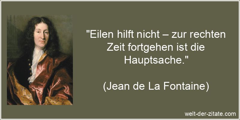 Eilen hilft nicht – zur rechten Zeit fortgehen ist die Hauptsache.