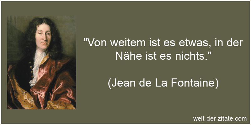 Von weitem ist es etwas, in der Nähe ist es nichts.