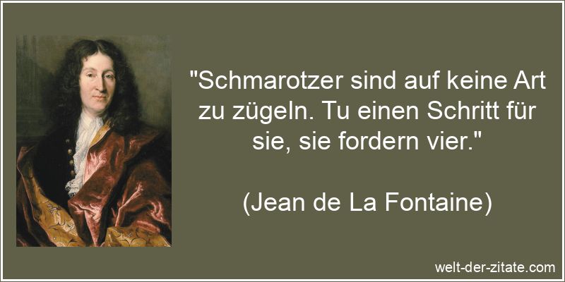 „Schmarotzer sind auf keine Art zu zügeln. Tu einen Schritt für sie, sie fordern vier.“ Schmarotzer sind auf keine Art zu zügeln. Tu einen Schritt für sie,