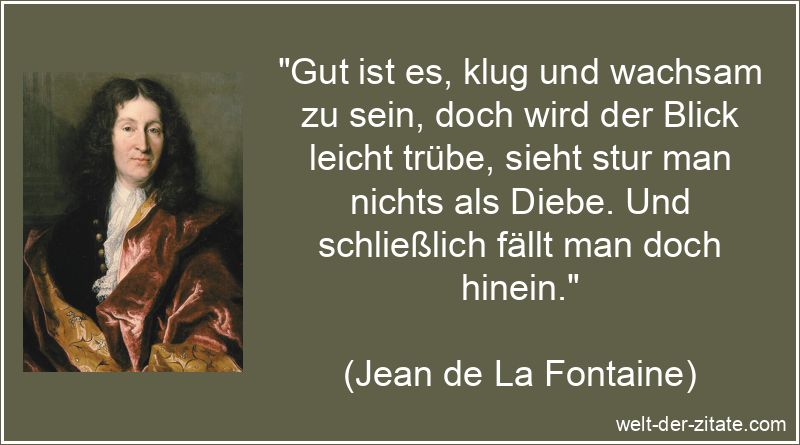 Gut ist es, klug und wachsam zu sein, doch wird der Blick leicht