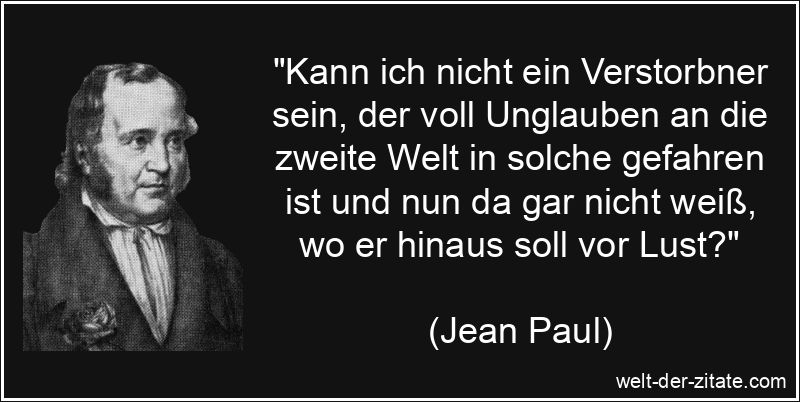Kann ich nicht ein Verstorbner sein, der voll Unglauben an die zweite