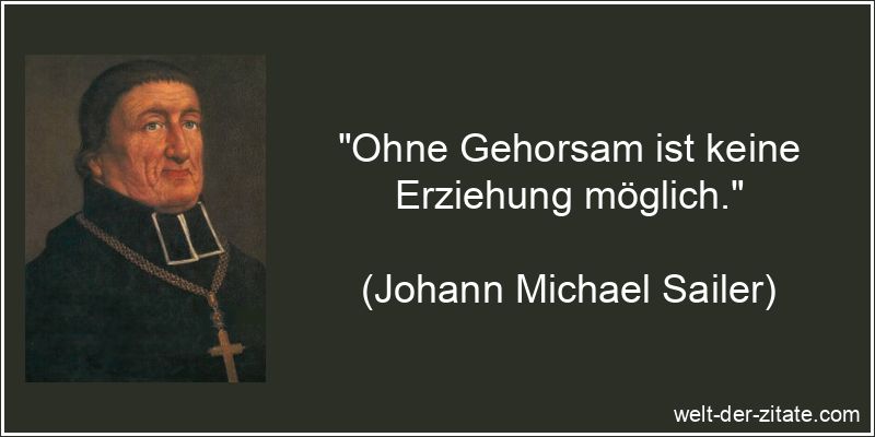 Ohne Gehorsam ist keine Erziehung möglich.