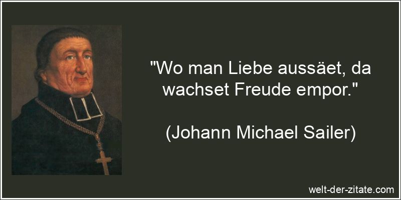 Wo man Liebe aussäet, da wachset Freude empor.