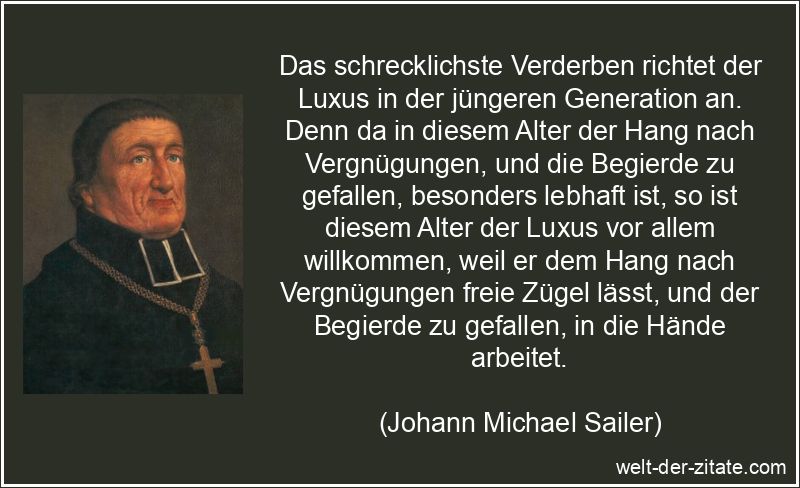 Das schrecklichste Verderben richtet der Luxus in der jüngeren