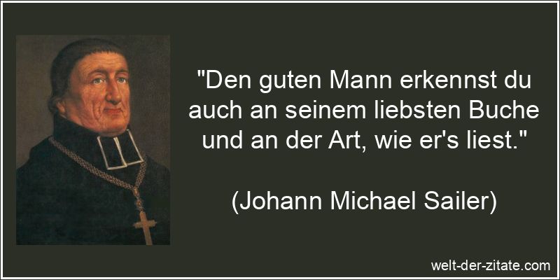 „Den guten Mann erkennst du auch an seinem liebsten Buche und an der Art, wie er’s liest.“ Den guten Mann erkennst du auch an seinem liebsten Buche und an der