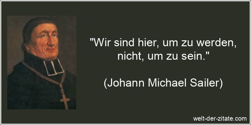 Wir sind hier, um zu werden, nicht, um zu sein.