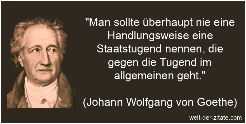Man sollte überhaupt nie eine Handlungsweise eine Staatstugend