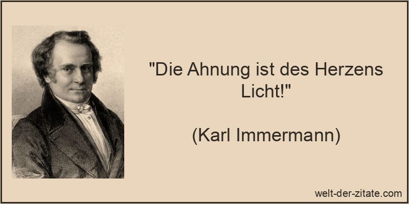 Die Ahnung ist des Herzens Licht!