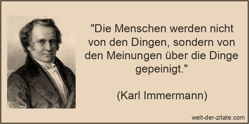 Die Menschen werden nicht von den Dingen, sondern von den Meinungen