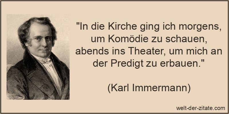 In die Kirche ging ich morgens, um Komödie zu schauen, abends ins