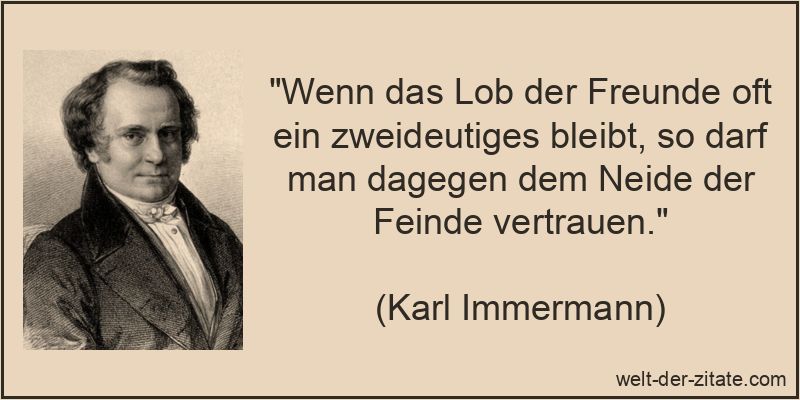 Wenn das Lob der Freunde oft ein zweideutiges bleibt, so darf man