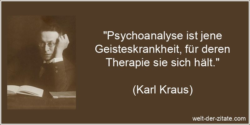 Psychoanalyse ist jene Geisteskrankheit, für deren Therapie sie sich