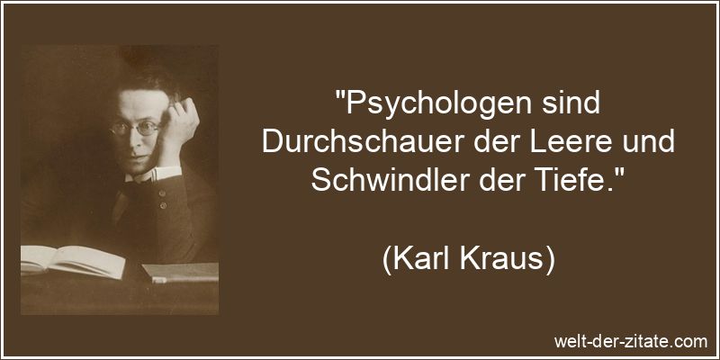 „Psychologen sind Durchschauer der Leere und Schwindler der Tiefe.“ Psychologen sind Durchschauer der Leere und Schwindler der Tiefe.