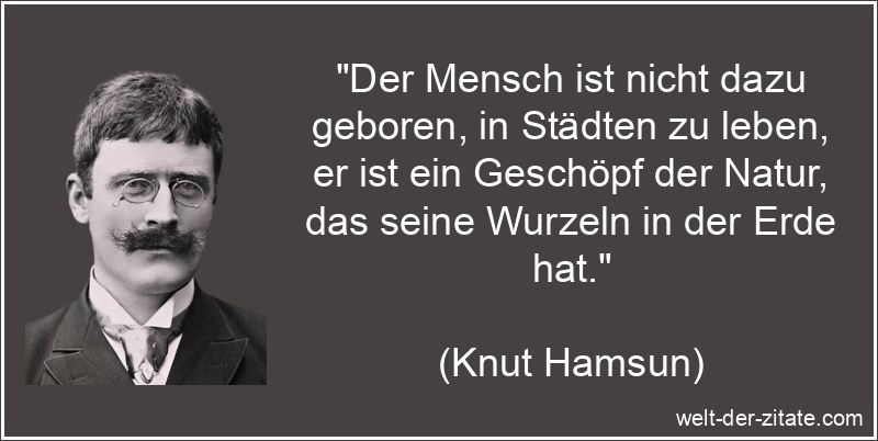 Der Mensch ist nicht dazu geboren, in Städten zu leben, er ist ein