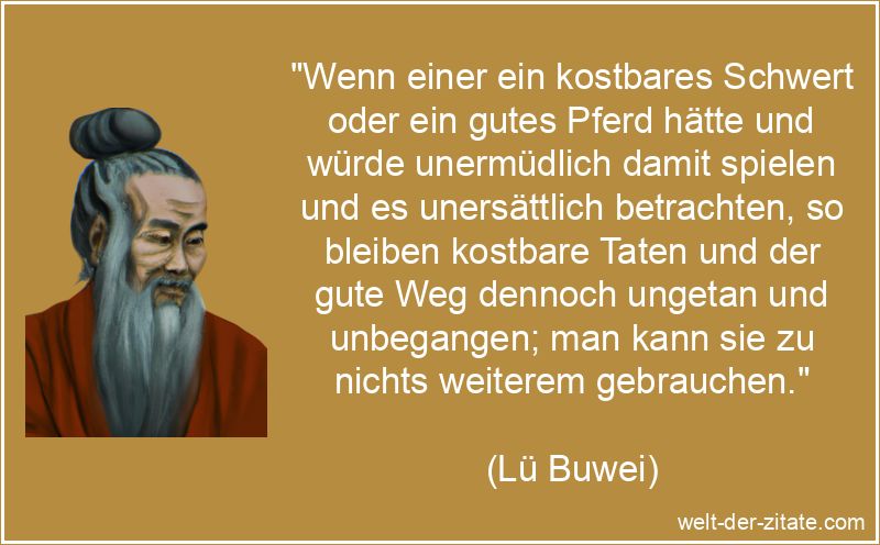 Wenn einer ein kostbares Schwert oder ein gutes Pferd hätte und