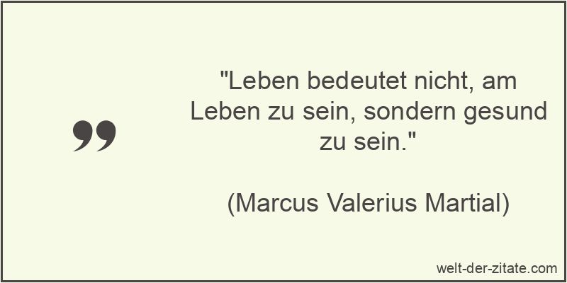 Leben bedeutet nicht, am Leben zu sein, sondern gesund zu sein.
