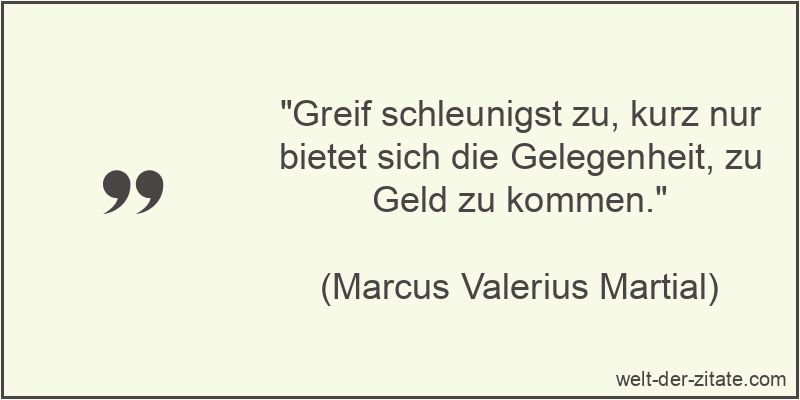 Greif schleunigst zu, kurz nur bietet sich die Gelegenheit, zu Geld