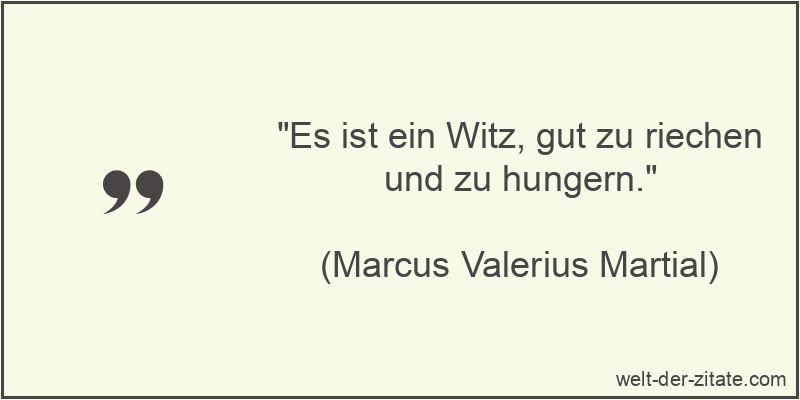 „Es ist ein Witz, gut zu riechen und zu hungern.“ Es ist ein Witz, gut zu riechen und zu hungern.
