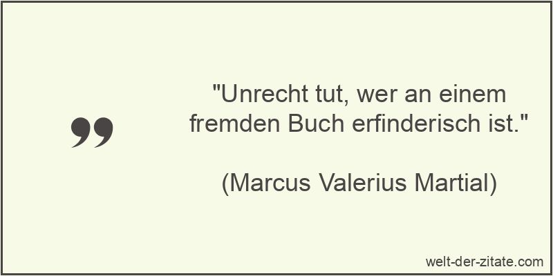 Unrecht tut, wer an einem fremden Buch erfinderisch ist.
