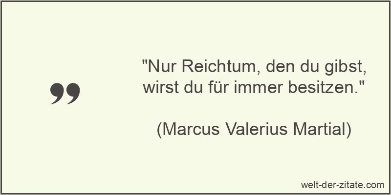 „Nur Reichtum, den du gibst, wirst du für immer besitzen.“ Nur Reichtum, den du gibst, wirst du für immer besitzen.