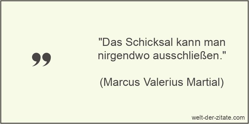 Das Schicksal kann man nirgendwo ausschließen.