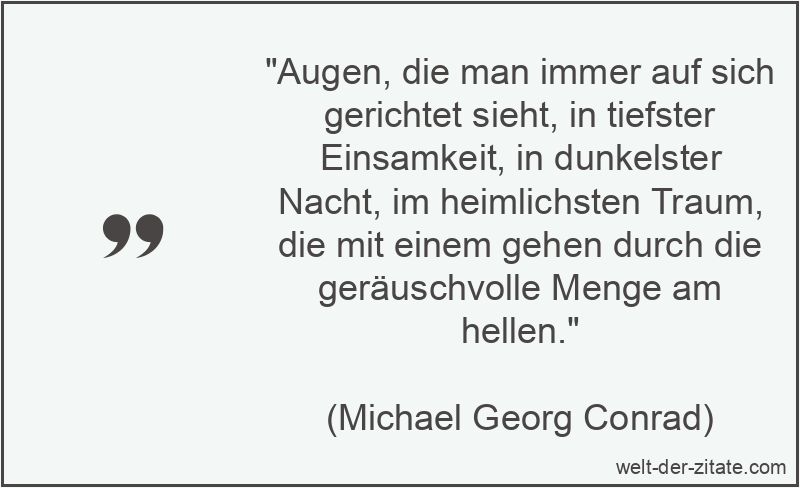 Augen, die man immer auf sich gerichtet sieht, in tiefster
