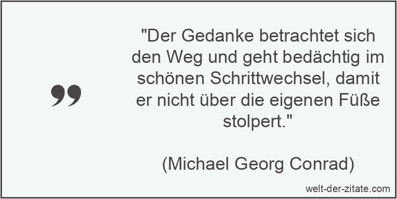 Der Gedanke betrachtet sich den Weg und geht bedächtig im schönen