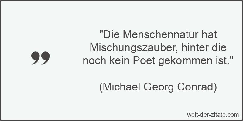 „Die Menschennatur hat Mischungszauber, hinter die noch kein Poet gekommen ist.“ Die Menschennatur hat Mischungszauber, hinter die noch kein Poet