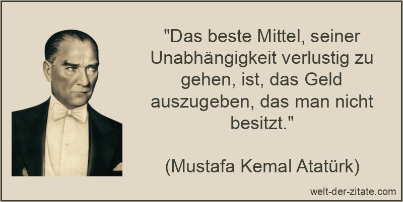 Das beste Mittel, seiner Unabhängigkeit verlustig zu gehen, ist, das