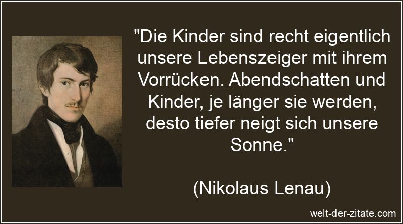 Die Kinder sind recht eigentlich unsere Lebenszeiger mit ihrem