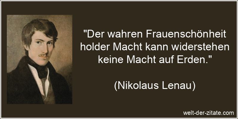 Der wahren Frauenschönheit holder Macht kann widerstehen keine Macht