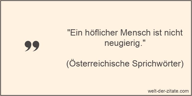 Ein höflicher Mensch ist nicht neugierig.
