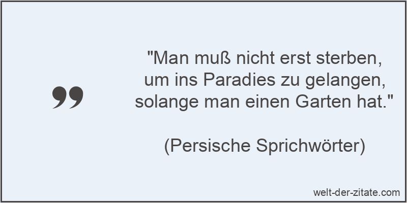 Man muß nicht erst sterben, um ins Paradies zu gelangen, solange man