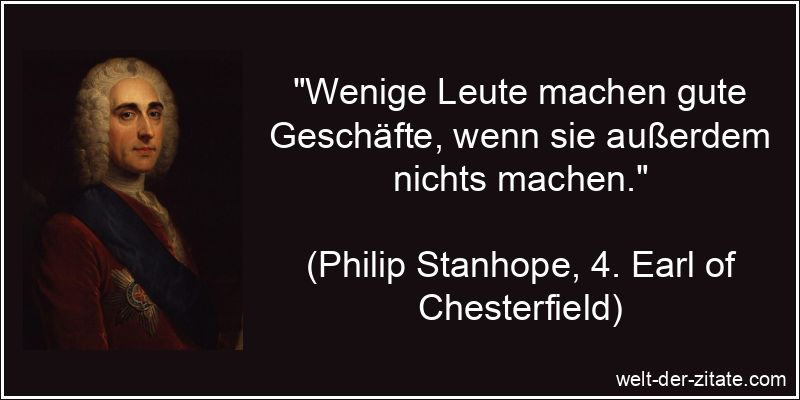 Wenige Leute machen gute Geschäfte, wenn sie außerdem nichts machen.
