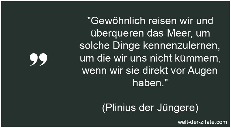 Gewöhnlich reisen wir und überqueren das Meer, um solche Dinge