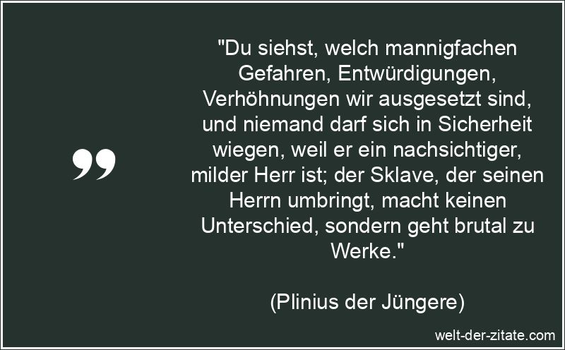 Du siehst, welch mannigfachen Gefahren, Entwürdigungen,