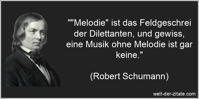 Melodie ist das Feldgeschrei der Dilettanten, und gewiss, eine Musik