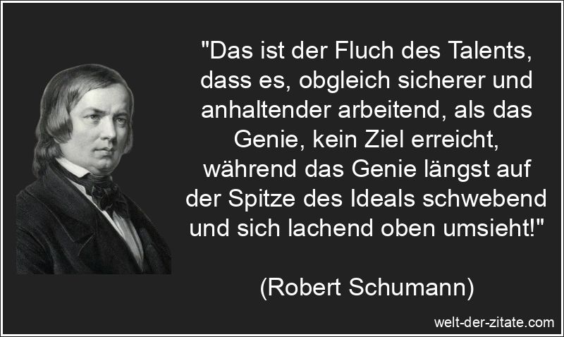 Das ist der Fluch des Talents, dass es, obgleich sicherer und