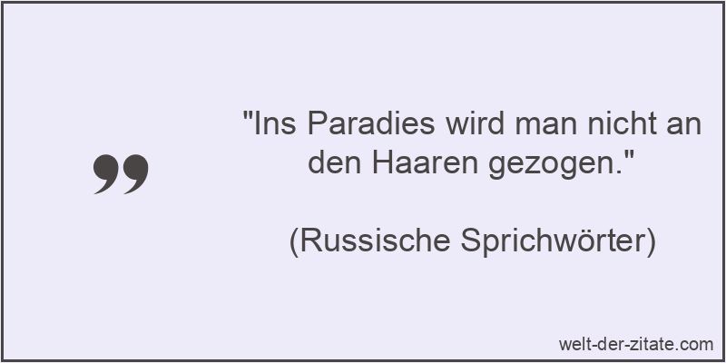 Ins Paradies wird man nicht an den Haaren gezogen.