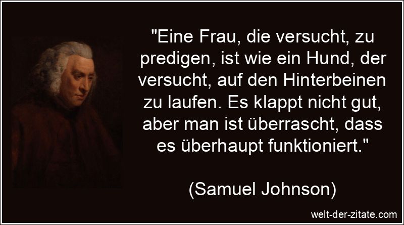 Eine Frau, die versucht, zu predigen, ist wie ein Hund, der versucht,