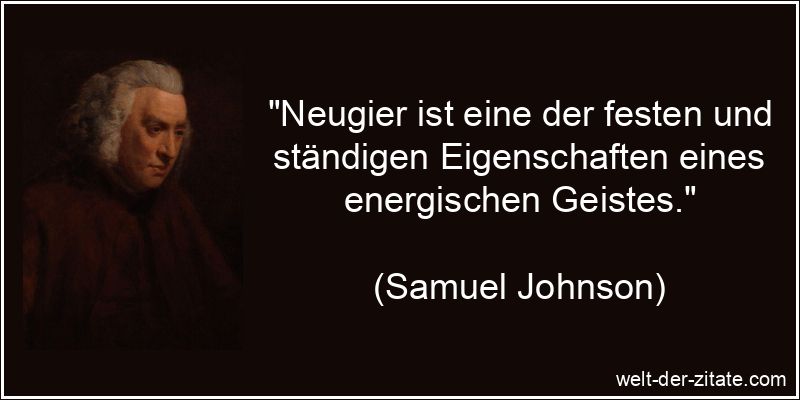 Neugier ist eine der festen und ständigen Eigenschaften eines