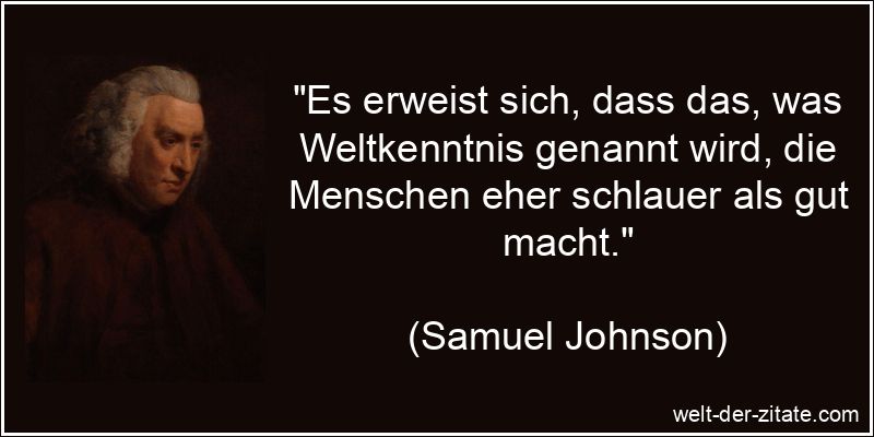 Es erweist sich, dass das, was Weltkenntnis genannt wird, die