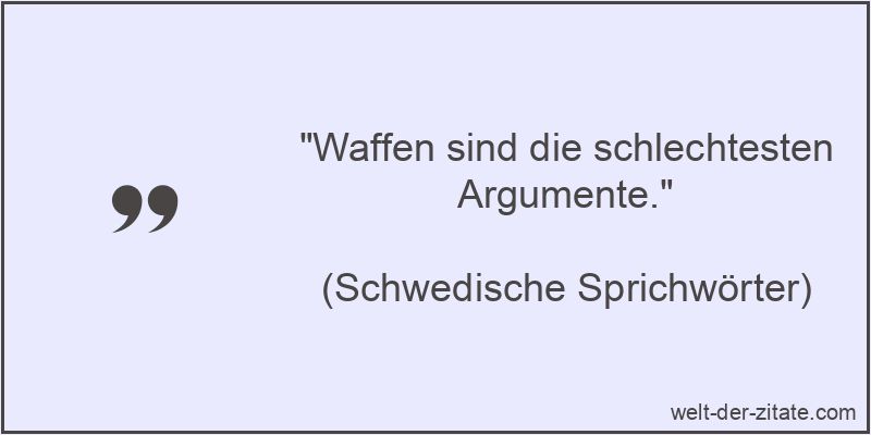 Waffen sind die schlechtesten Argumente.