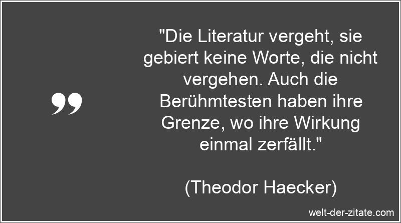 Die Literatur vergeht, sie gebiert keine Worte, die nicht vergehen.